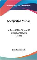 Shepperton Manor: A Tale Of The Times Of Bishop Andrewes (1845)