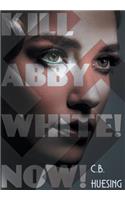 Kill Abby White! Now!