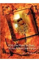 If My Past Wasn't So Dark...My Future Wouldn't Shine So Bright: (English)