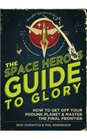 The Space Hero's Guide to Glory
