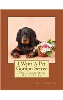 I Want A Pet Gordon Setter: Fun Learning Activities(English)