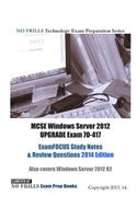 MCSE Windows Server 2012 UPGRADE Exam 70-417 ExamFOCUS Study Notes & Review Questions 2014 Edition: Also covers Windows Server 2012 R2