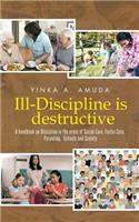 Ill-Discipline is destructive: A hand book on Social Policy, Social Care, Parenting, & Discipline: