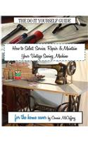 How to Select, Service, Repair & Maintain your Vintage Sewing Machine