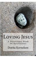 Loving Jesus (A Devotional Book on Revelations): (English)