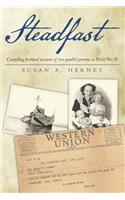 Steadfast: Compelling firsthand accounts of two parallel journeys in World War II.