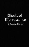 Ghosts of Effervescence