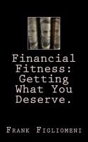 Financial Fitness: Getting What You Deserve.