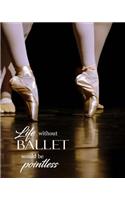 Life Without Ballet Would Be Pointless: Journal/Notebook/Diary(10 Dance)