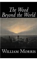 Wood Beyond the World by William Morris, Fiction, Classics, Fantasy, Fairy Tales, Folk Tales, Legends & Mythology