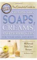 The Complete Guide to Creating Oils, Soaps, Creams, and Herbal Gels for Your Mind and Body: 101 Natural Body Care Recipes Revised 2nd Edition