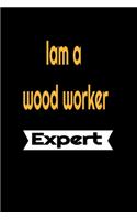 Iam a wood worker expert - lined notebook journal