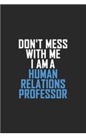 Don't Mess With Me I Am A Human Relations Professor