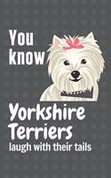 You know Yorkshire Terriers laugh with their tails: For Yorkshire Terrier Dog Fans