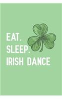 Eat. Sleep. Irish Dance.
