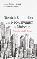 Dietrich Bonhoeffer and Neo-Calvinism in Dialogue: Perspectives in Public Theology