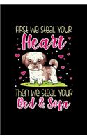 Shih Tzu Notebook First We Steal Your Heart Then We Steal Your Bed & Sofa: Shih Tzu Notebook, Diary and Journal with 120 Pages Great Gift For Shih Tzu Dog Owner