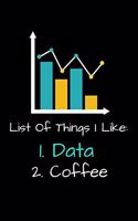 List Of Things I Like 1. Data 2. Coffee: Dot Grid Page Notebook Gift For Computer Data Science Related People.