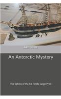 An Antarctic Mystery The Sphinx of the Ice Fields: Large Print