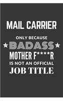 Mail Carrier Only Because Badass Mother F****R Is Not An Official Job Title Notebook