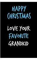 Happy Christmas Love Your Favorite Grandkid: From Grandchild - Rude Naughty Christmas Notebook For Him Dad - Funny Blank Book for Father, Uncle In law(Unique Alternative to a Greeting Card)