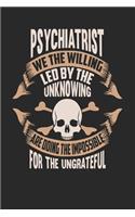 Psychiatrist We The Willing Led By The Unknowing Are Doing The Impossible For The Ungrateful