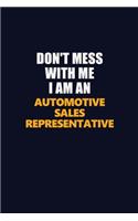 Don't Mess With Me Because I Am An Automotive Sales Representative: Career journal, notebook and writing journal for encouraging men, women and kids. A framework for building your career.