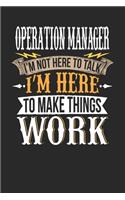 Operation Manager I'm Not Here To Talk I'm Here To Make Things Work