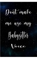 Don't Make Me Use My Babysitter Voice