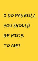 I Do Payroll. You Should Be Nice To Me!