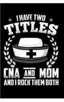 I have two titles CNA and MOM and I rock them both: CNA Notebook journal Diary Cute funny humorous blank lined notebook Gift for student school college ruled graduation gift ... job working employee a