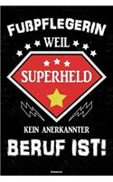 Fußpflegerin weil Superheld kein anerkannter Beruf ist! Notizbuch