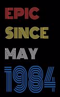 Epic Since May 1984 Notebook Birthday Gift For Women/Men/Boss/Coworkers/Colleagues/Students/Friends.