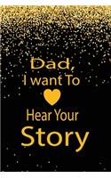 Dad, I want to hear your story: A guided journal to tell me your memories, keepsake questions.This is a great gift to Dad, grandpa, granddad, father and uncle from family members, 