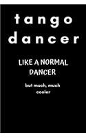Tango Dancer Like a Normal Dancer but Much, Much Cooler
