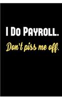 I Do Payroll. Don't Piss Me Off.: Weekly Planner for Payroll Specialists - January 2020 Through December 2020 - Weekly Day Planner Appointment Book - Organizer, To Do List