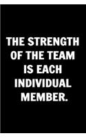 The Strength of the Team is each Individual Member - Funny Journals For Women Coworkers -
