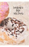 Everything Is Better With Donuts: 6 x 9 inch 120 Pages Lined Journal, Diary and Notebook for People Who Love To Eat, Bake and Enjoy Sweet Treats