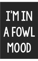 I'm in a Fowl Mood
