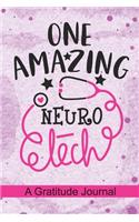 One Amazing Neuro Tech - A Gratitude Journal: Beautiful Gratitude Journal for Neurology Technician, neuroscience technologist Tech student, and neurological Neuro Technician Practitioner Graduat