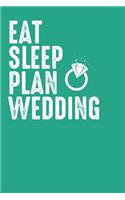 Eat Sleep Plan Wedding: Blank Lined Notebook for Engagement Lover - 6x9 Inch - 120 Pages