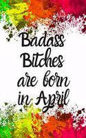 Badass Bitches Are Born In April: Cute April Birthday Card Quote Journal / Funny Blank Lined Journal Gift For Women, Card Alternative for Friend or Coworker Notebook / Diary / Greeti