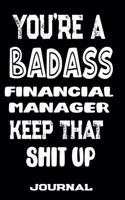 You're A Badass Financial Manager Keep That Shit Up
