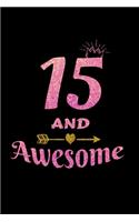 15 And Awesome: Happy Birthday Journal. Pretty Lined Notebook & Diary For Writing And Note Taking For Your Special Day.(120 Blank Lined Pages - 6x9 Inches)