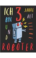 Ich bin 3 Jahre alt und liebe Roboter: Das Malbuch für Kinder, die Roboter lieben