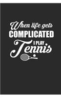 When Life Gets Complicated I Play Tennis