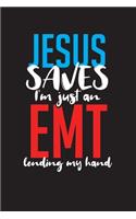 Jesus Saves I'm Just An EMT Lending My Hand