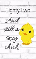 Eighty Two And Still A Sexy Chick: Cute 82nd Birthday Card Quote Journal / Sexy Chick / Birthday Girl Card / Birthday Gift For Grandma / Diary / Birthday Gift For Aunt / Appreciation 