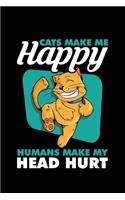 Cat's Make Me Happy Human's make my head hurt: "A Journal, Notepad, or Diary to write down your thoughts. - 120 Page - 6x9 - College Ruled Journal - Writing Book, Personal Writing Space, Doodle, 