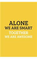 Alone We Are Smart. Together We are Awesome: Blank Notebook/Journal For Personal Use And Also Your Friend And Family